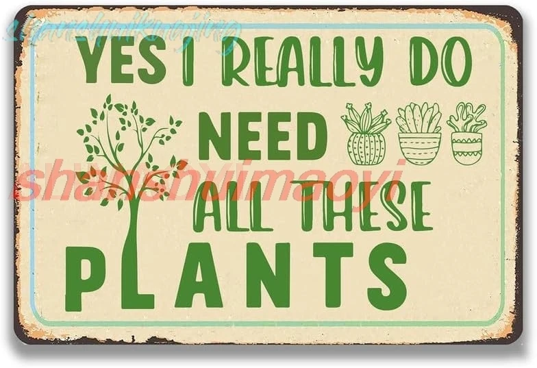 Gardening Plants Retro Metal Tin Sign,Yes I Really Do Need All These Plants Art Retro Poster Sign for Home Bar Cafe Yard Ga sign