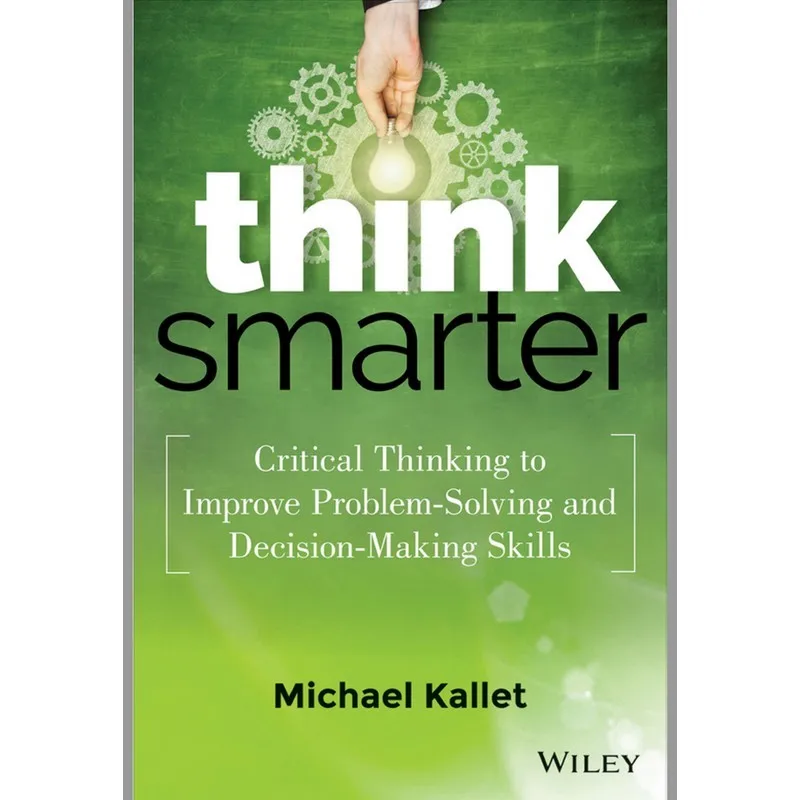 

Think Smarter Critical Thinking To Improve Problem-Solving and Decision-Making Skills