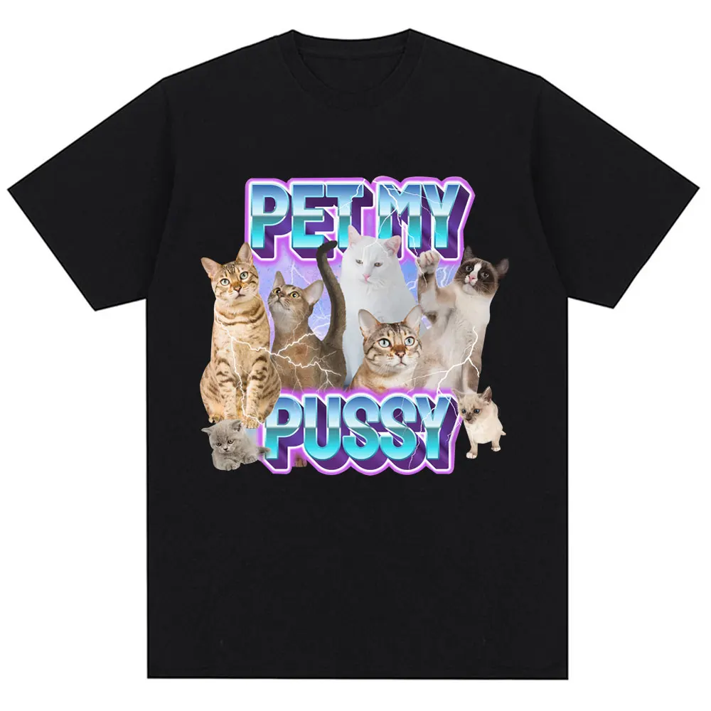 Pet My Pussy Funny Meme Print T-shirt Humor Cat Lovers Fashion Aesthetic T Shirt Men Women Oversized Cotton Casual T Shirts Gift