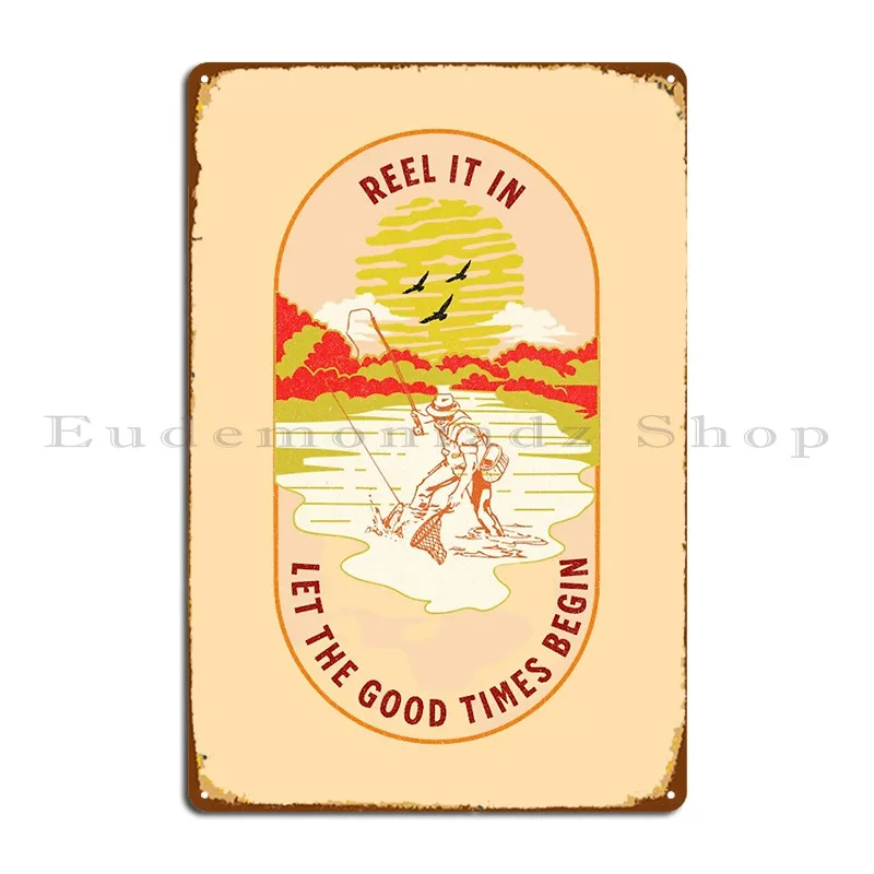 Reel It In Let The Good Times Begin Fishing Addict Metal Signs Wall Custom Wall Decor Printed Party Pub Tin Sign Poster