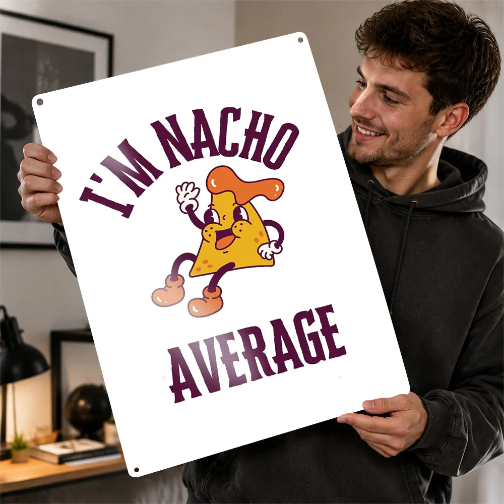 I'm Nacho Average Funny Food Art 3D Printed Texture Poster Personalized Wall Art Retro Metal Tin Signs for Living Room Decor