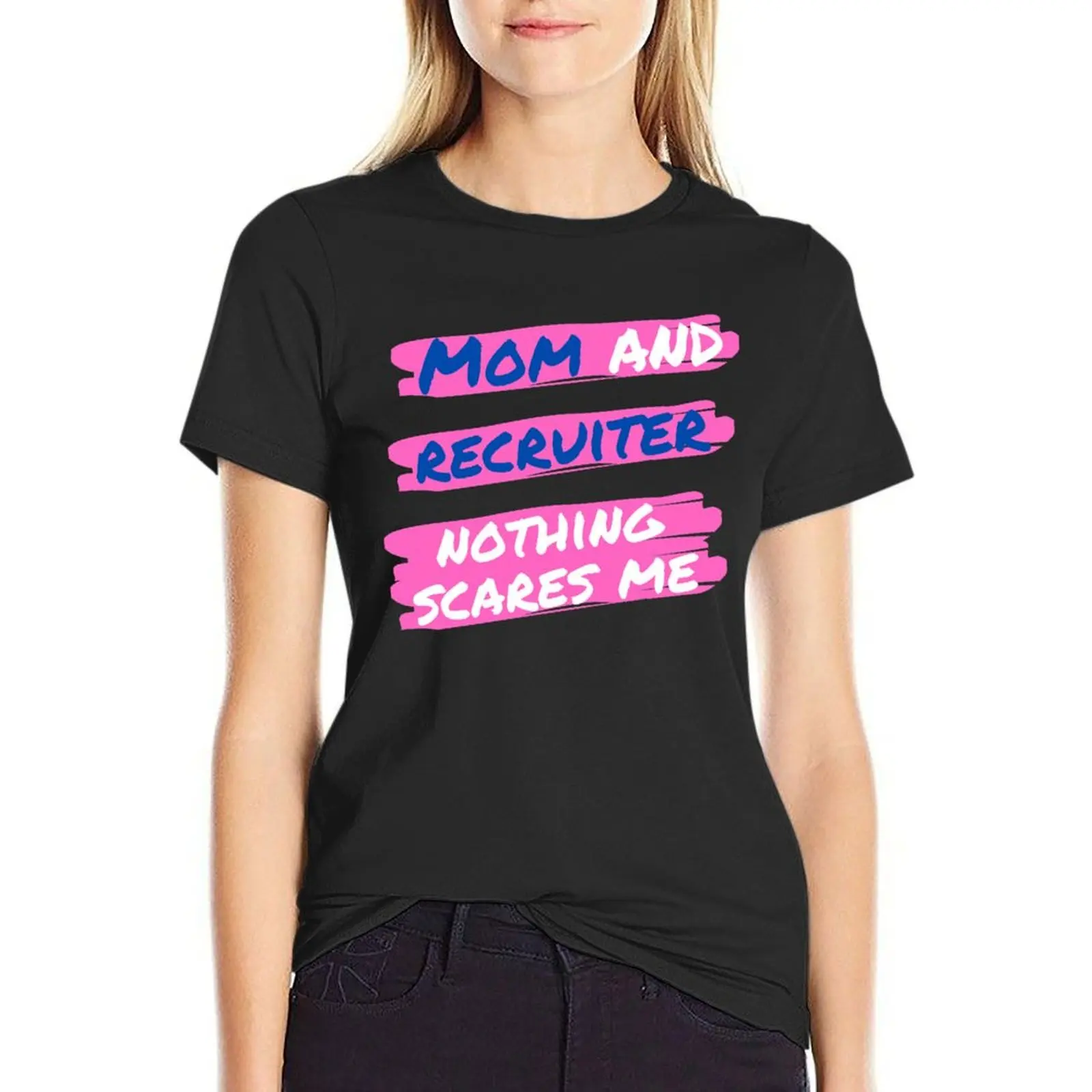 Mom and Recruiter Nothing Scares me Funny Design T-Shirt customs funnys summer tops Blouse cotton t shirts Women