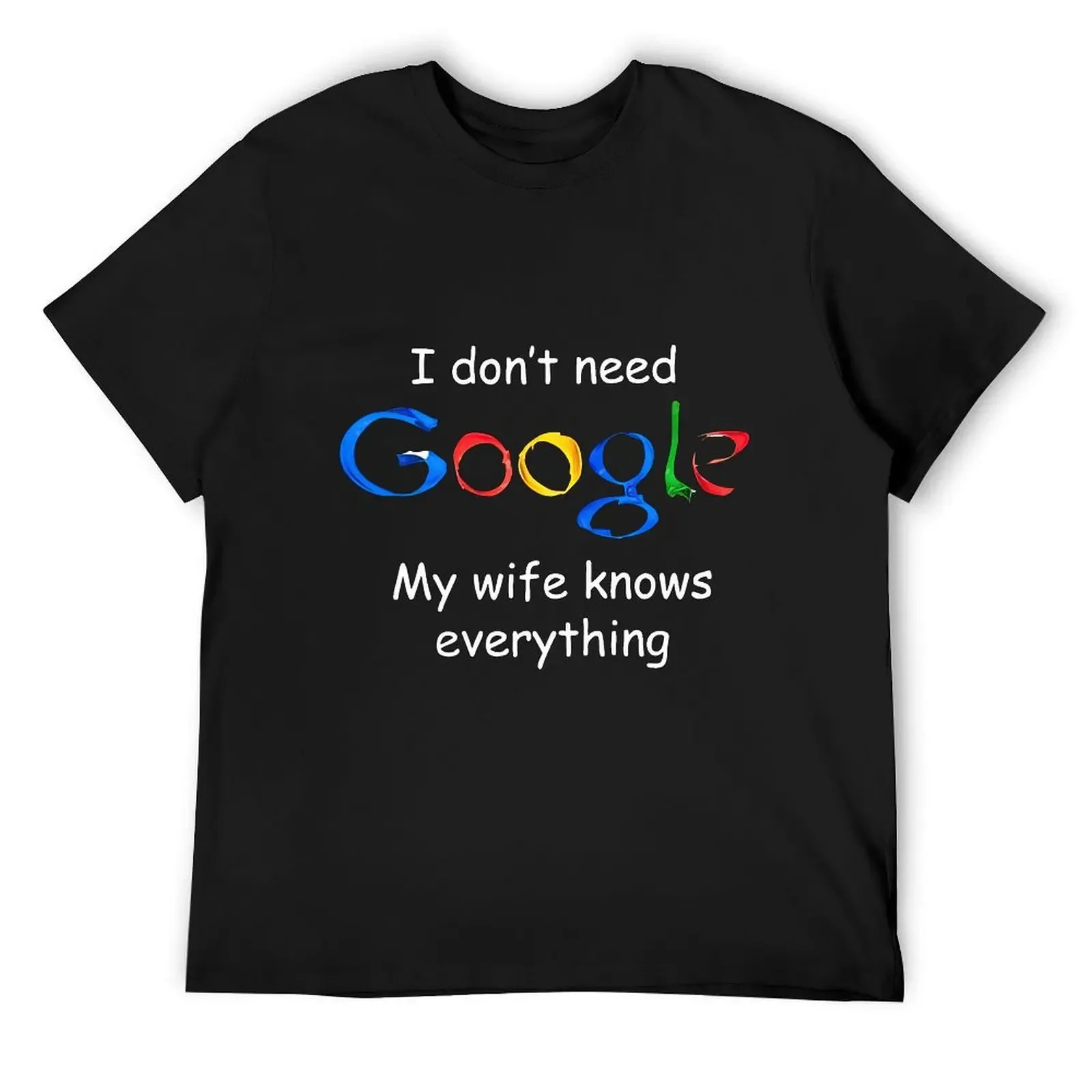 I Don\'t Need Google My Wife Knows Everything Funny T Shirt Harajuku Short Sleeve T-shirt 100% Cotton Graphics Tshirt Tops