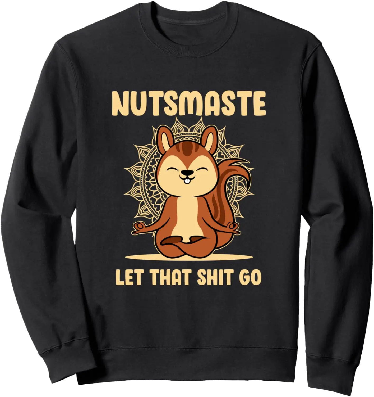 Nutsmaste Let That Shit Go - Squirrel Yoga for Yoga Lovers Sweatshirt