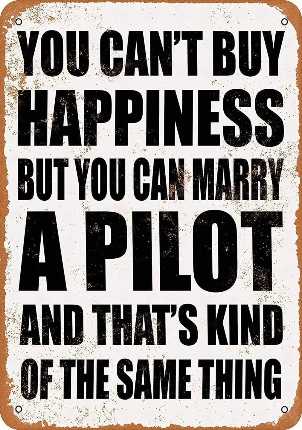 CN-Tin Sign You Can't Buy Happiness But You Can Marry A Pilot, Metal Wall Signs Tin Plaques 8 X 12 Or 12 X 16 Inch Bar  sign