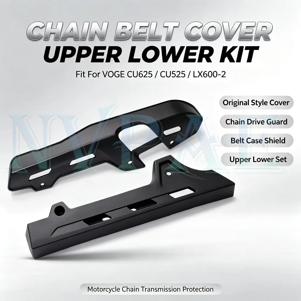 For VOGE CU625 CU525 LX600-2 Original Style Cover Chain Drive Guard Belt Case Shield Upper Lower Motorcycle Chain Transmission