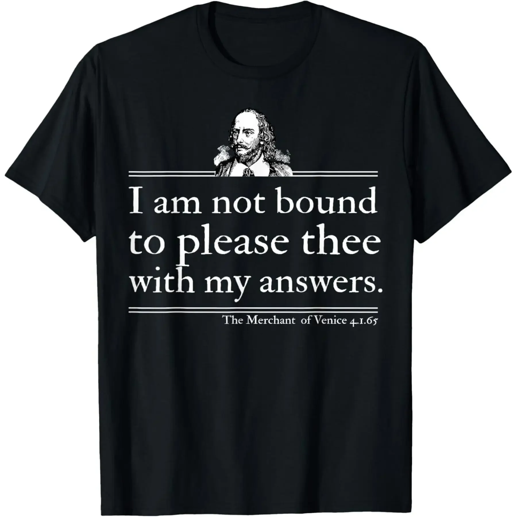 I Am Not Bound To Please Thee With My Answers T Shirt unisex T Shirt