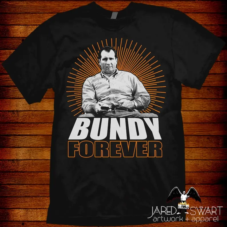 Bundy Forever T-shirt Al Bundy T-shirt parody pop-art T-shirt! Sizes S M L XL 2XL 3XL 4XL 5XL also in ladies fit S-2XL