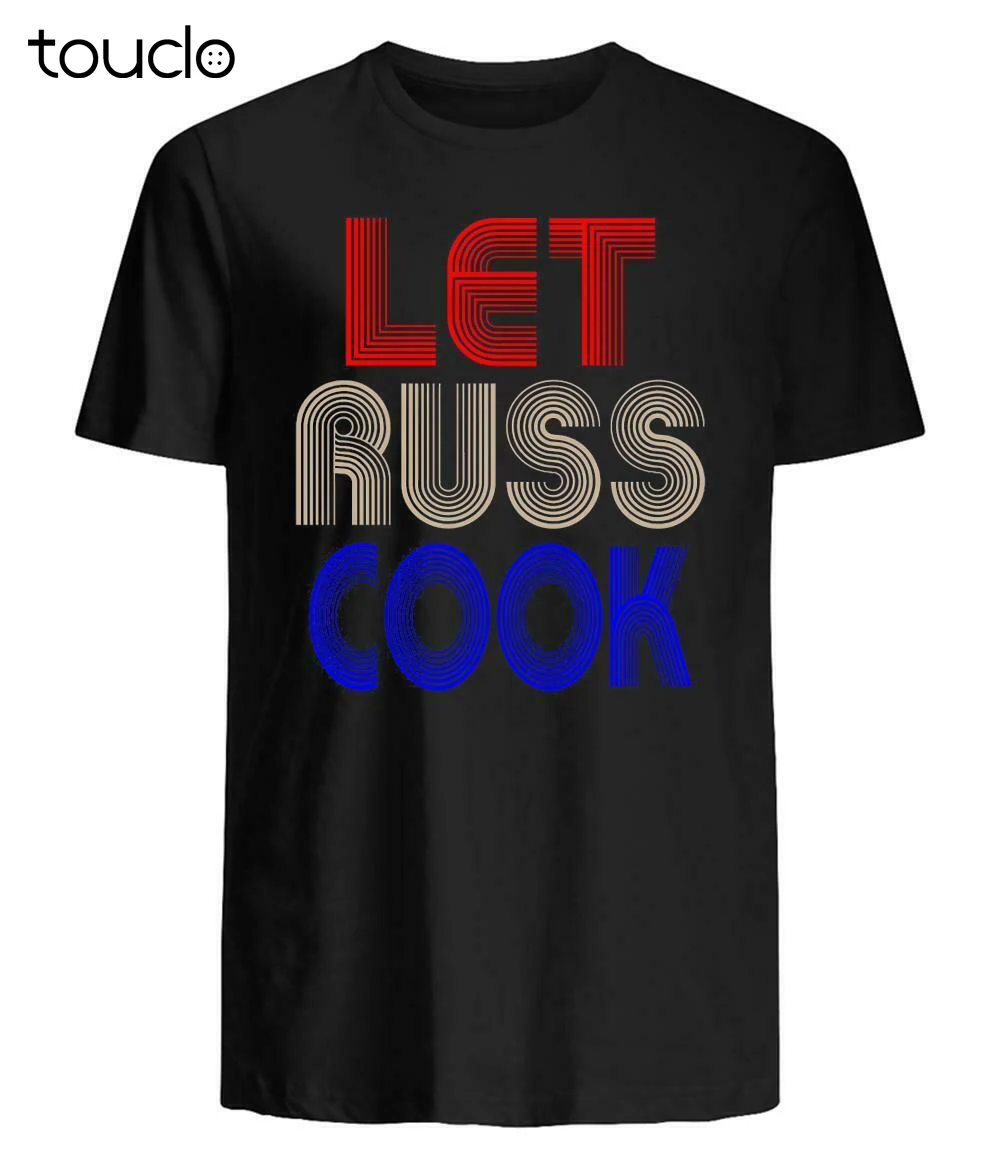 Let Russ Cook T-Shirt Unisex Shirt Gift Ideas Size: S - 3 Xl Tee Shirts Womens Fashion Tshirt Summer New Popular Streetwear