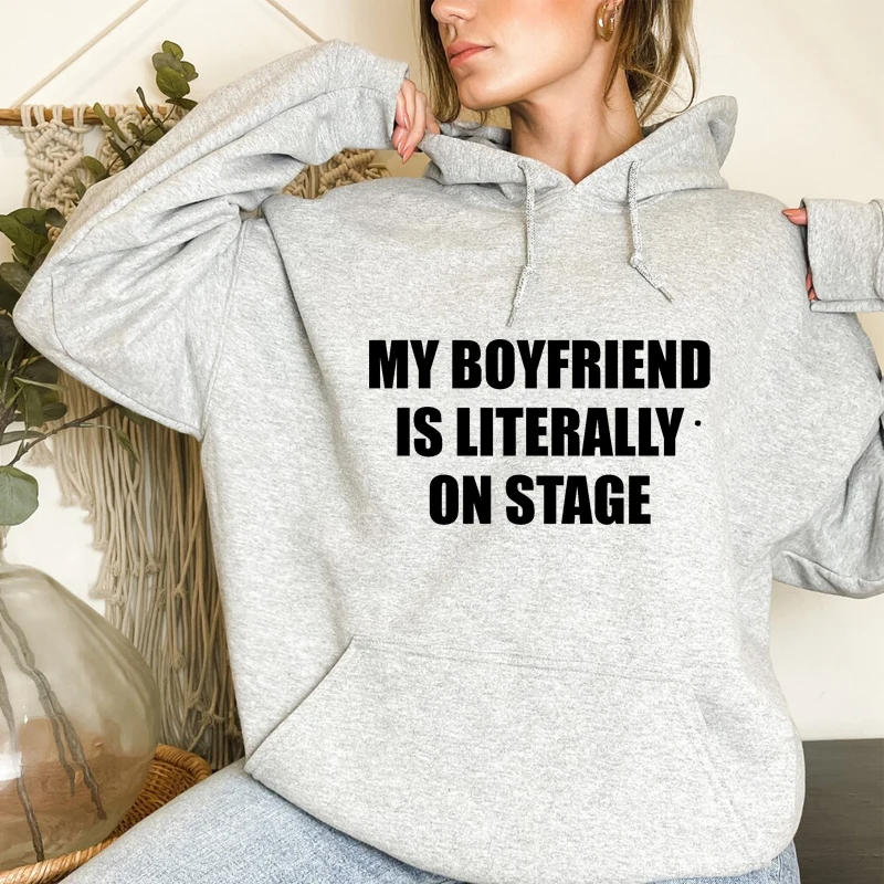 My Boyfriend Is Literally on Stage Women Hoodies Causal Loose Cotton Pullover Ladies Vintage Clothes Kawaii Clothes Unisex Tops