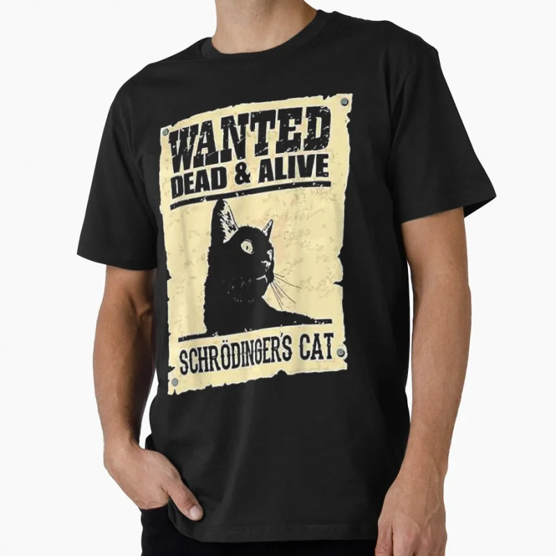 

Wanted Dead Or Alive Schrodinger'S Cat Funny Quantum Physics Gift t shirt 100% cotton Print Graphic Clothes All size S-6XL Tops