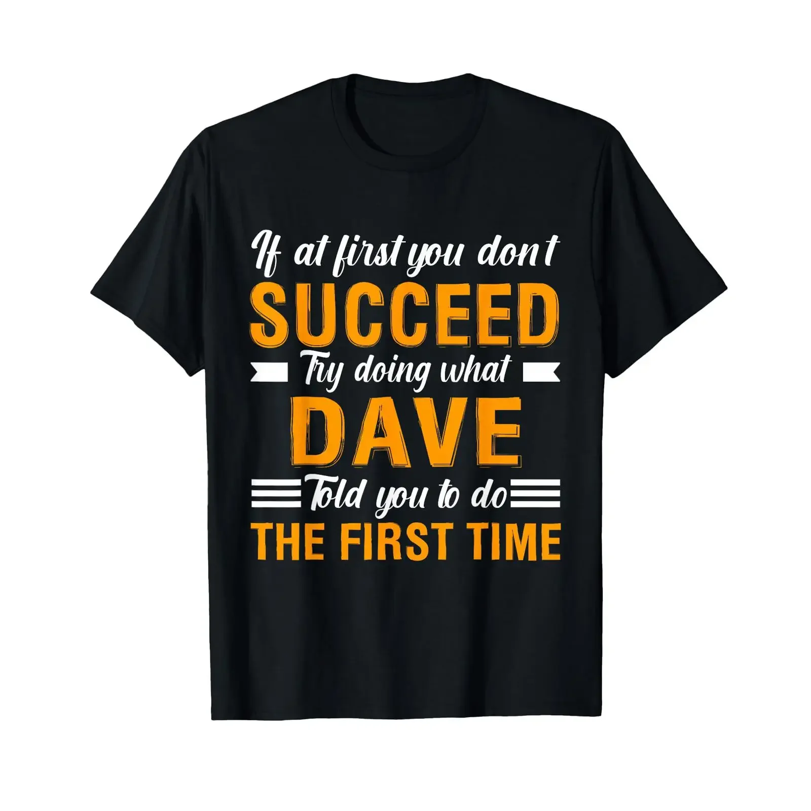 If At First You Don't Succeed Try Doing What Dave Told T Shirt vintage Washed Comfortable Top For Everyday Wear Stretched