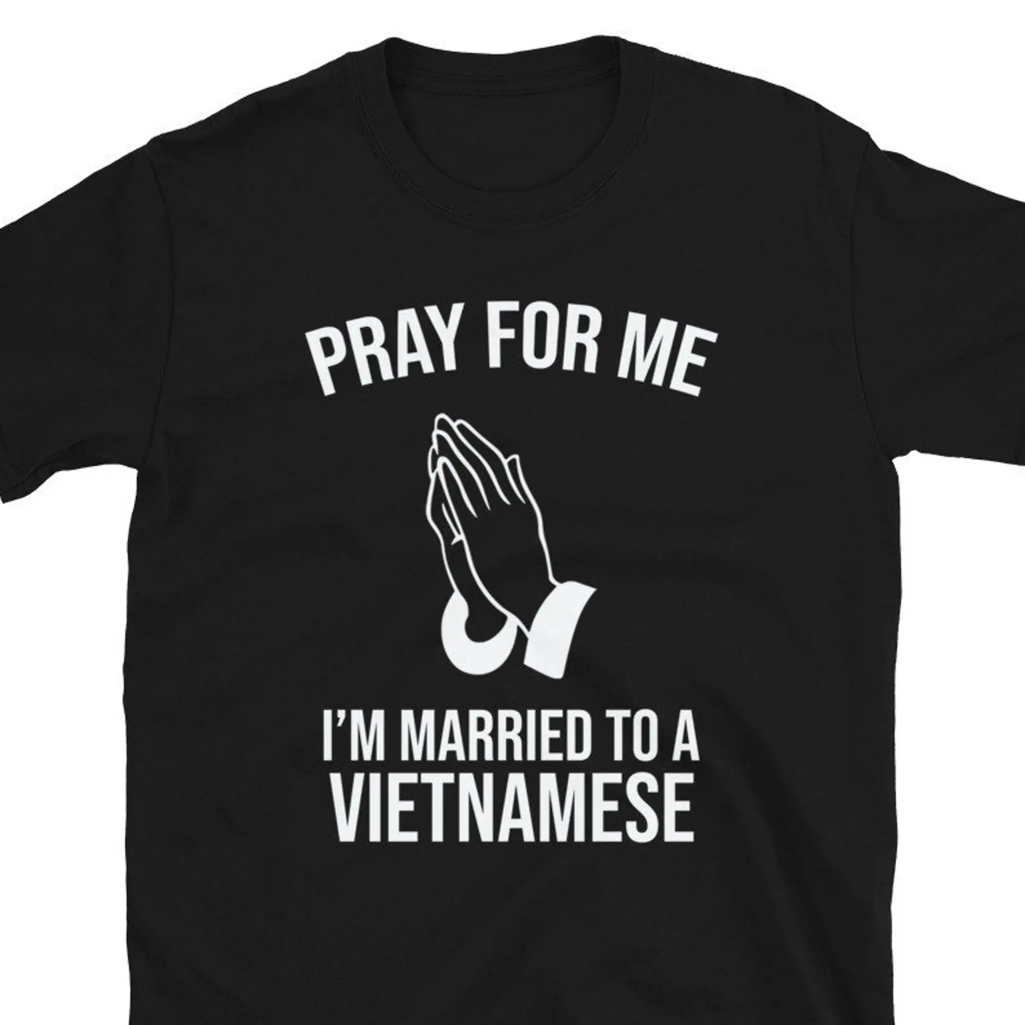 Pray For Me I'M Married To A Vietnamese Vietnam T Shirt Wife Husband Home