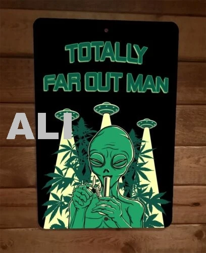 Totally Far Out Man Alien 420 Mary Jane 8x12 Metal Wall Sign sign