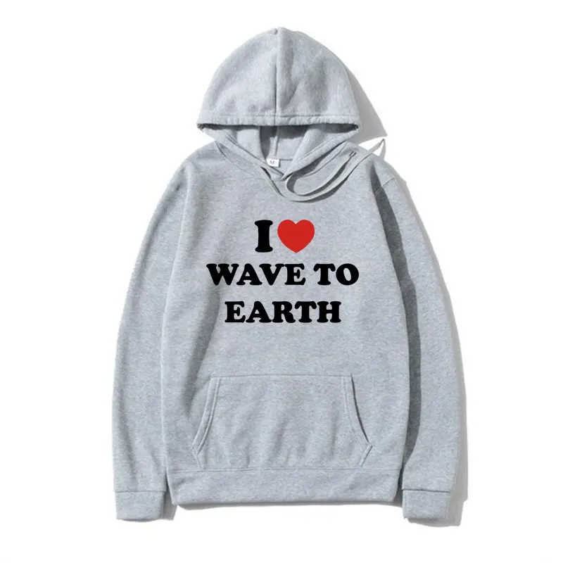 Funny I Love Wave To Earth Graphic Print Hoodie Men Women Clothes Hooded Sweatshirts Fall and Winter Gothic Fleece Pullover Male