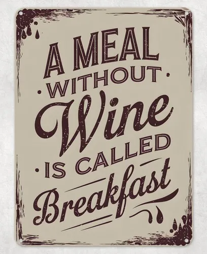 Meal without Wine Breakfast Metal Poster Wall Tin Sign Man Cave Shed Home Plaque --Tin Sign