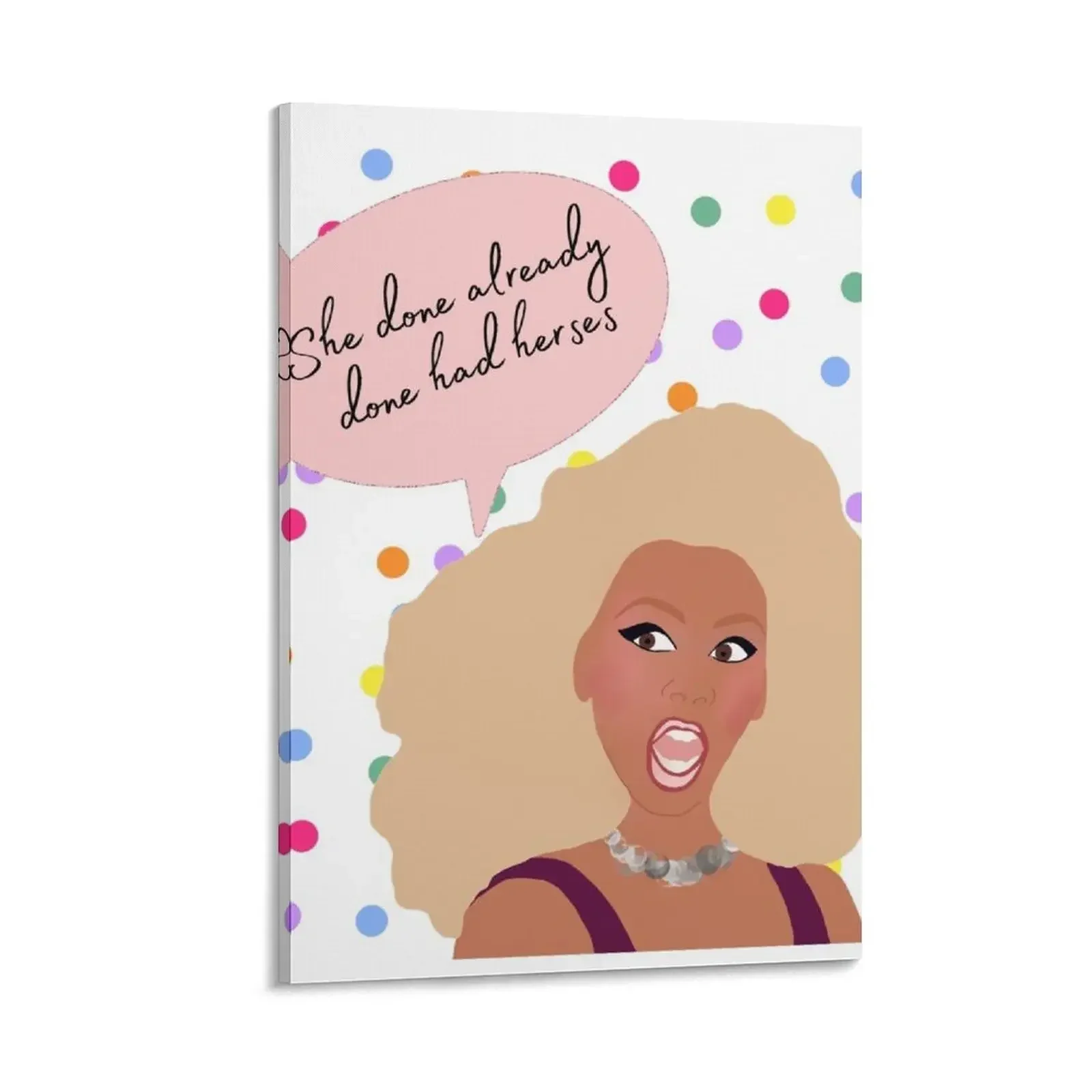 

She done already done had herses RuPauls drag race Canvas Painting poster mural posters for room aesthetic room decor