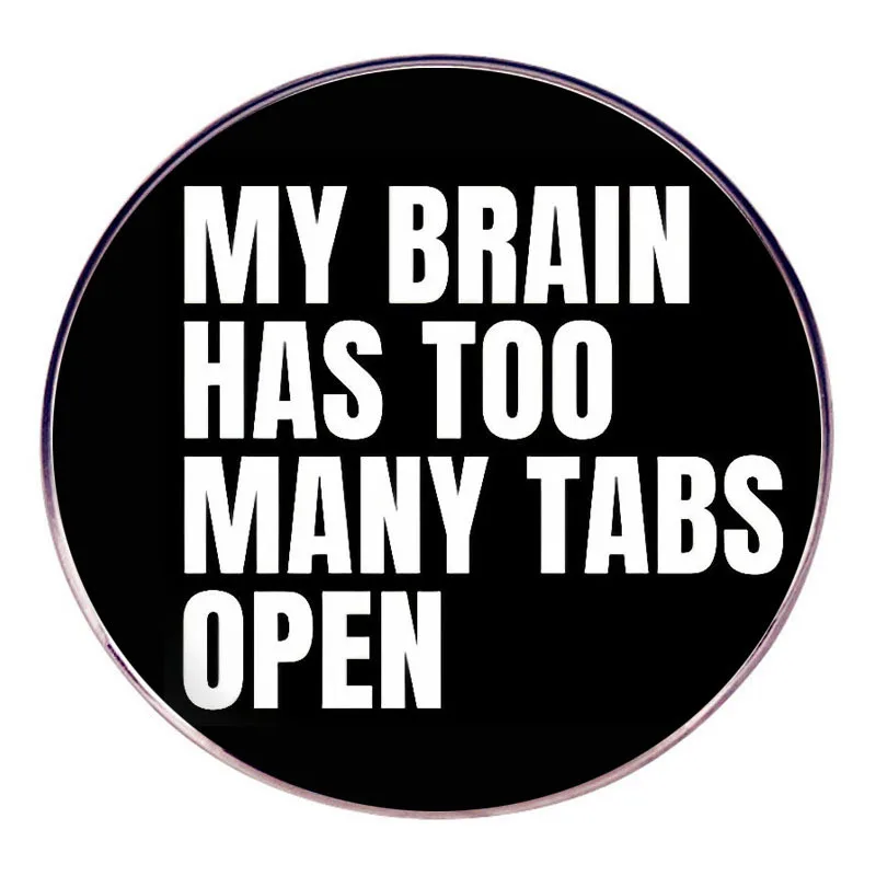 My Brain Has Too Many Tabs Open Enamel Pins Lapel Badge Brooch Decoration Jewelry