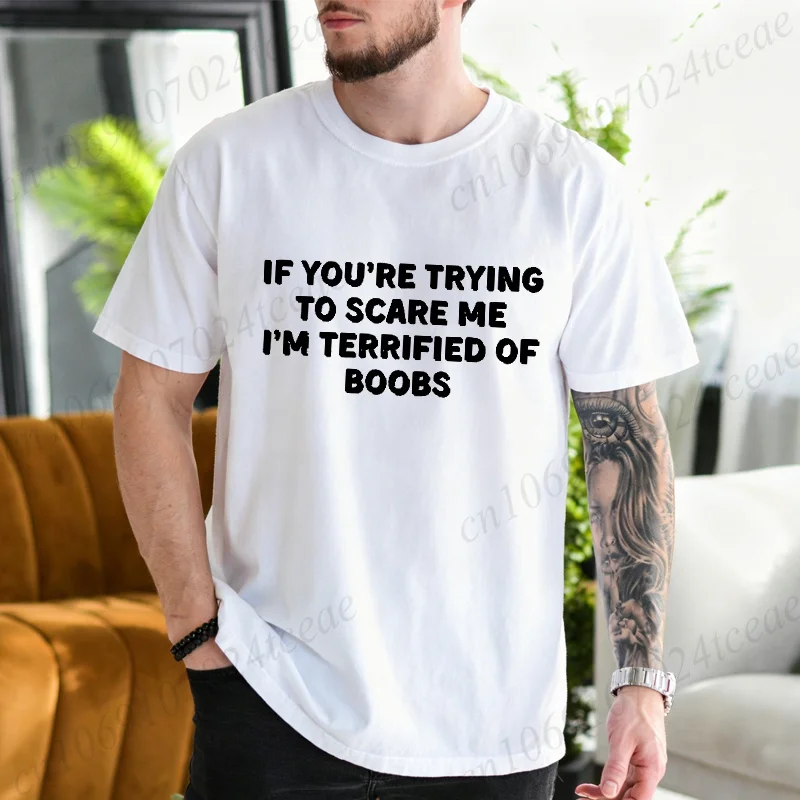 Men Funny Sarcastic T‑Shirt If You're Trying To Scare Me I'm Terrified of Boobs Graphic Casual Novelty Humor Loose Tops for Male