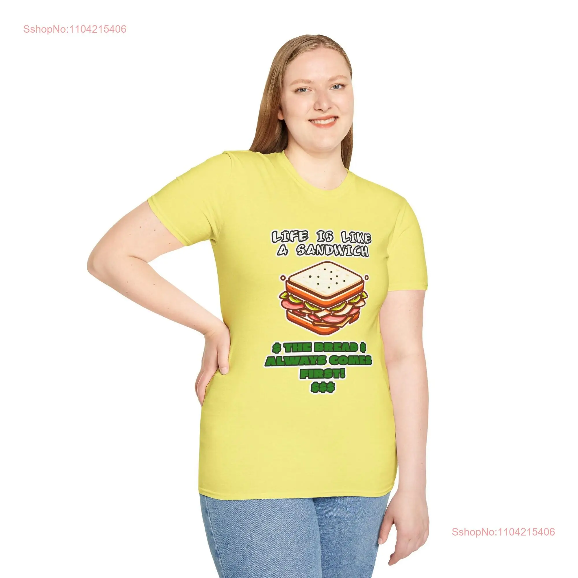 Life is like a Sandwich The Bread Always Comes FirsT T Shirt long or short sleeves