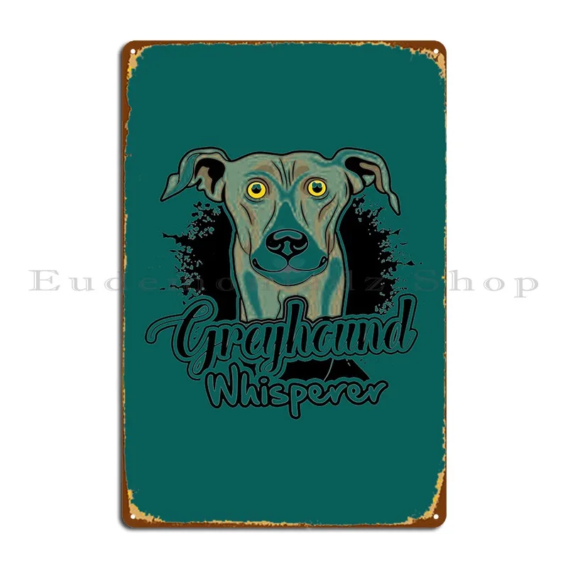 Greyhound Whisperer Metal Plaque Poster Decoration Kitchen Personalized Cinema Printed Tin Sign Poster