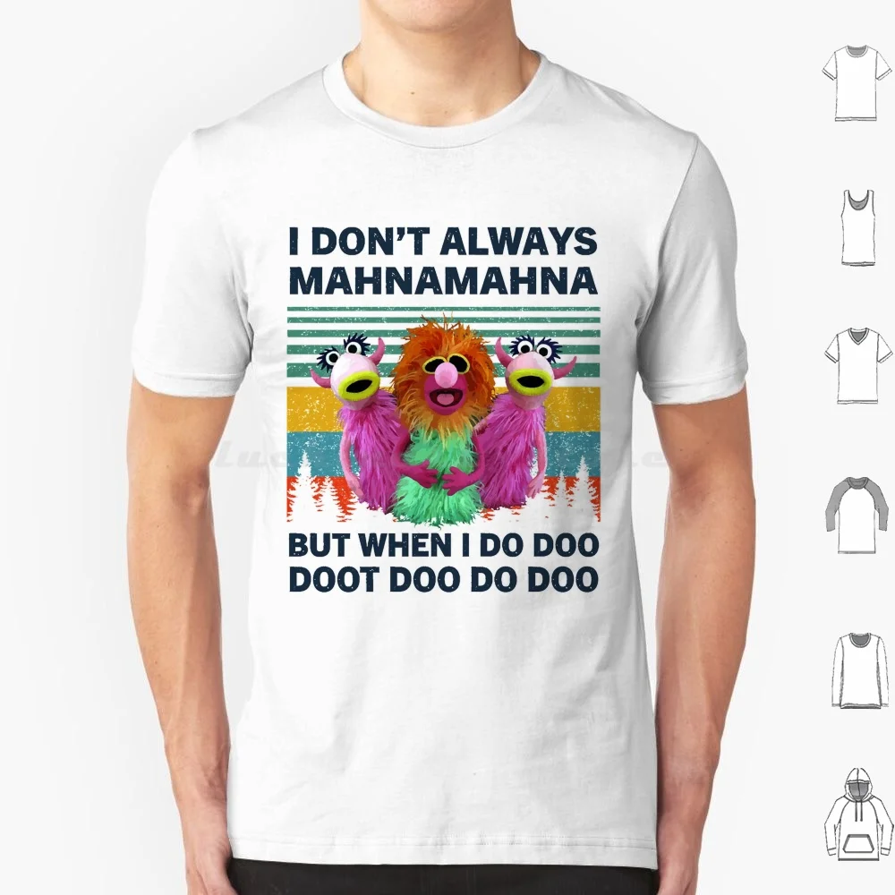 

I Dont Always Mahnamahna But When I Do Doo T Shirt 6xl Cotton Cool Tee I Dont Always Mahnamahna I Dont Always Mahna Mahna