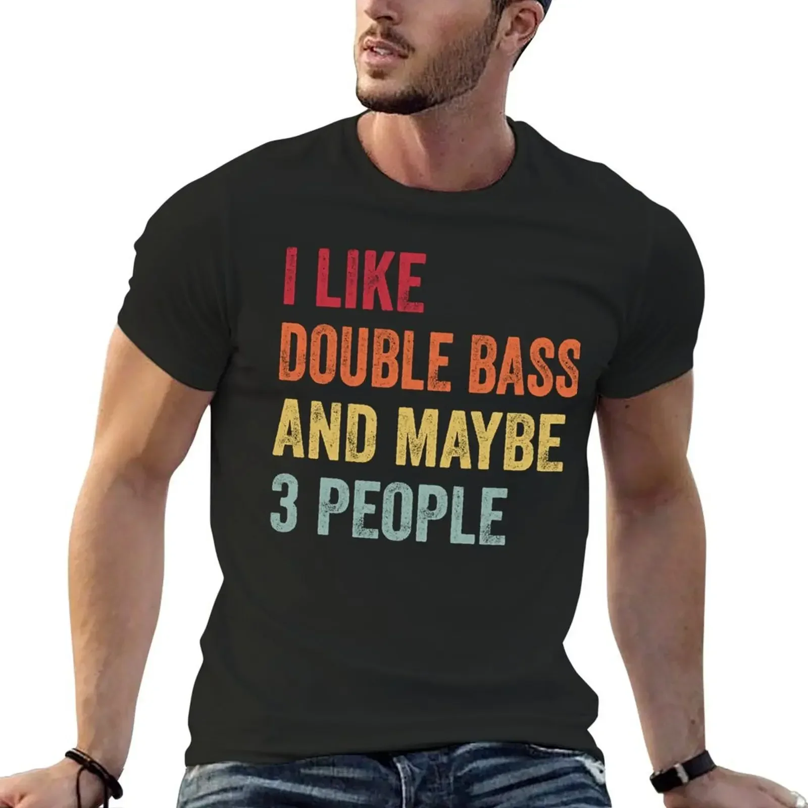 

I Like Double Bass Maybe 3 People Double Bass Lovers Gift T-Shirt oversized graphic tee sweat t shirts for men pack