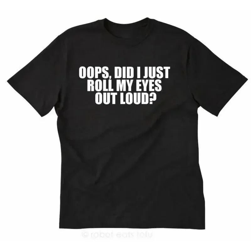 Oops Did I Just Roll My Eyes Out Loud T shirt Funny Hilarious