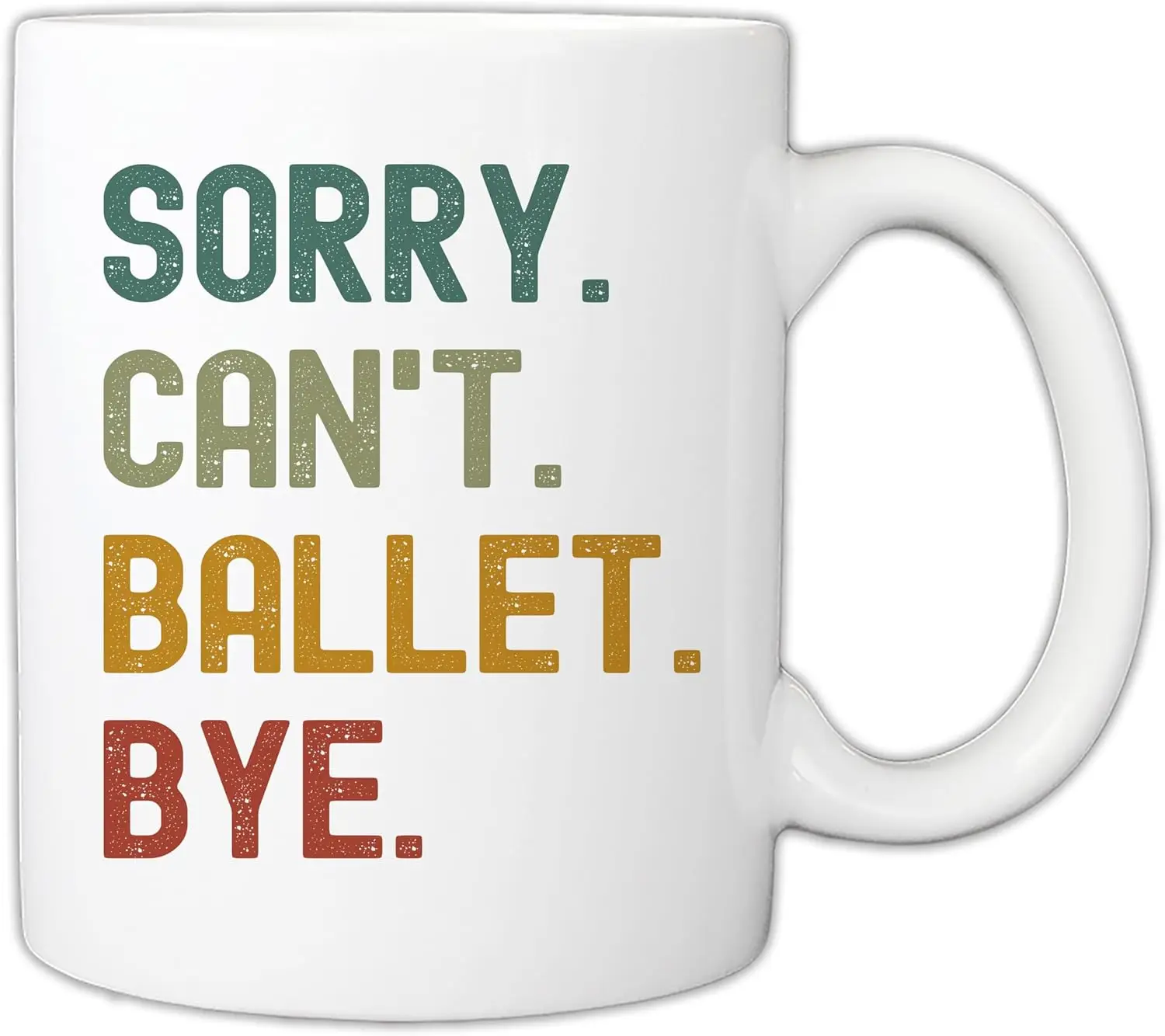 Gift For Ballet Dancers - Funny Sorry Can’t Ballet Bye Dancing Lovers 11oz Mug