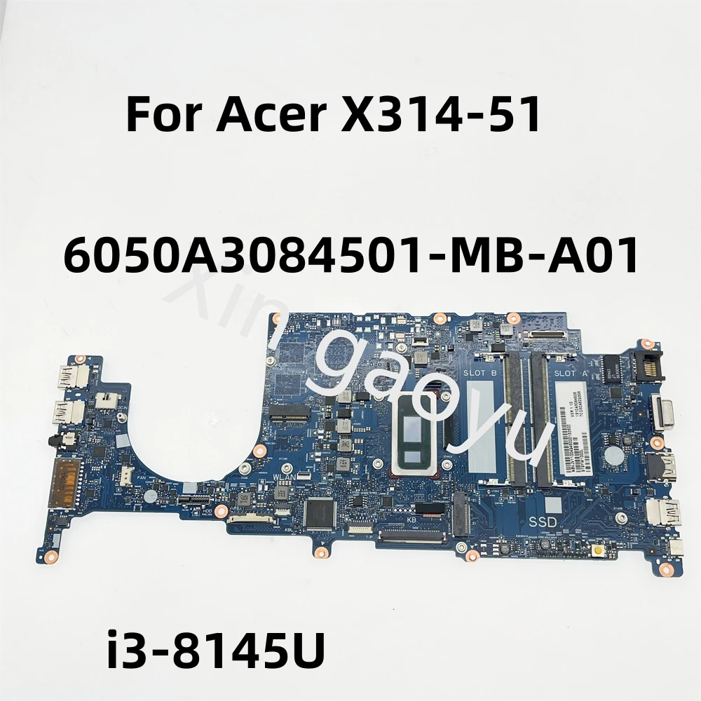 

6050A3084501-MB-A01 Original For Acer X314-51 Laptop Motherboard i3-8145U NBVJV11004 Notebook Mainboard Testing Perfect Shipping