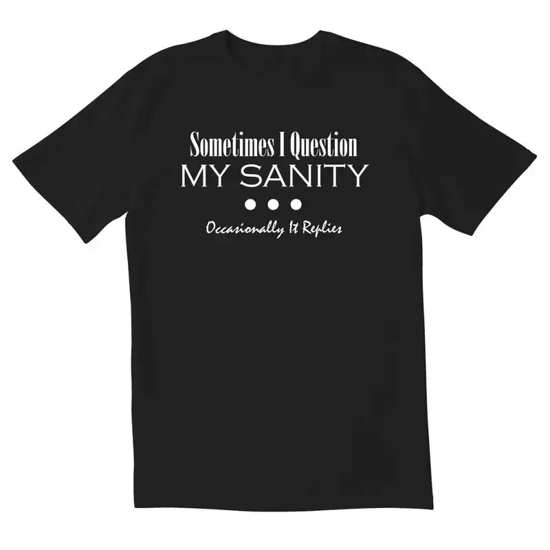 Sometimes I Question My Sanity Novelty Sarcastic Funny Men's T Shirt