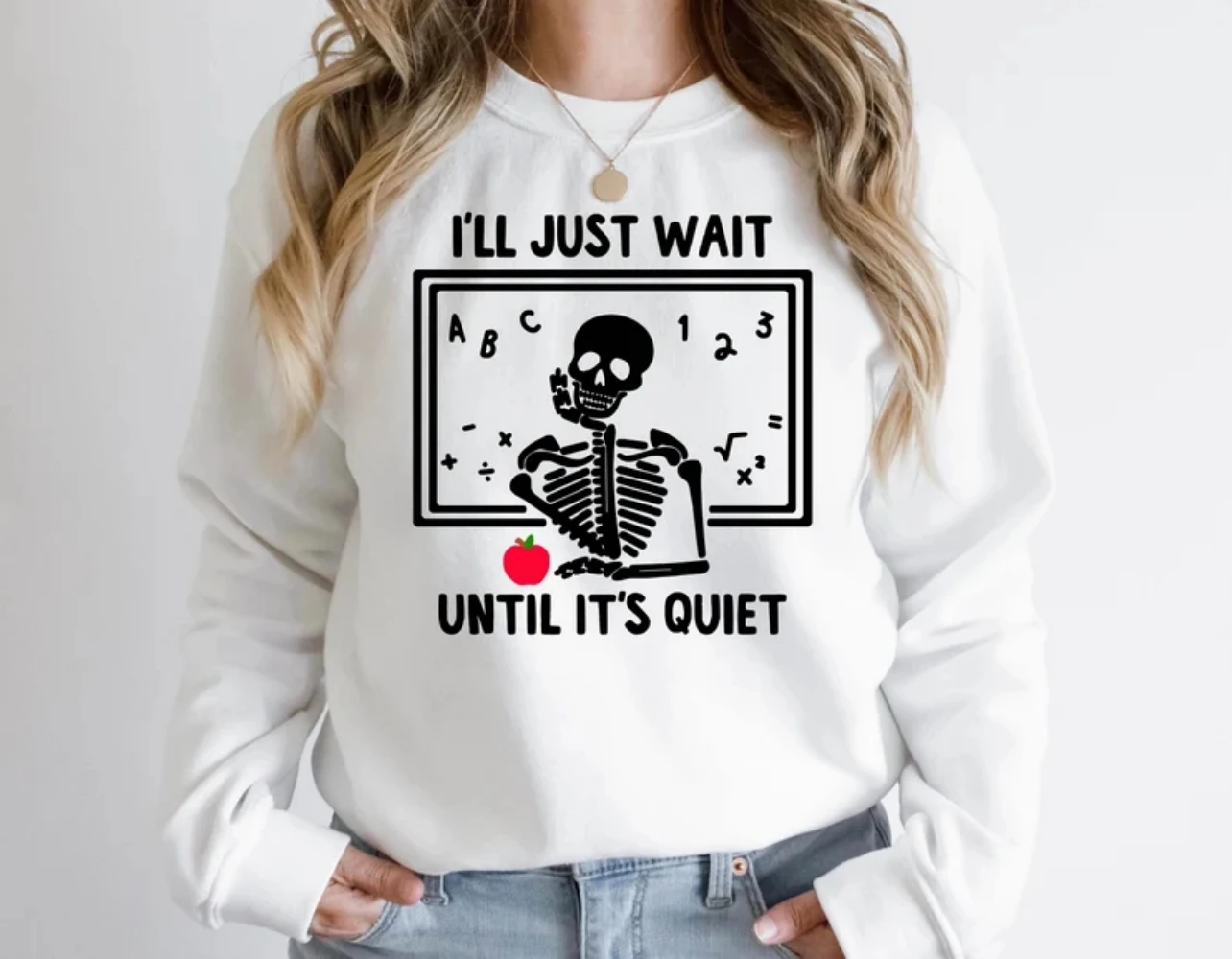 I'll Just Wait Until It's Quiet Sweatshirt Sarcastic Teacher Shirt Skeleton Halloween Cute Funny Crewneck Clothing Women Winter