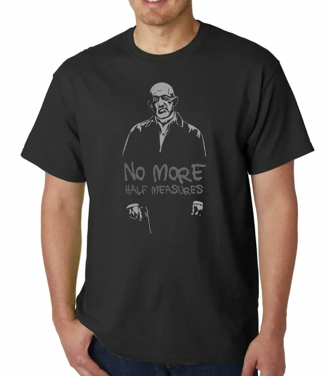No More Half Measures T-Shirt Mike Ehrmantraut Breaking Bad Better Call Saul 2019 Fashion Unisex Tee