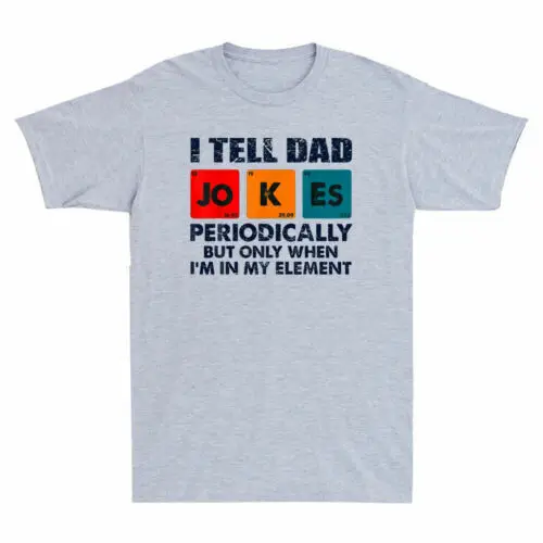 I Tell Dad Jokes Periodically But Only When In My  Funny Men's T-Shirt