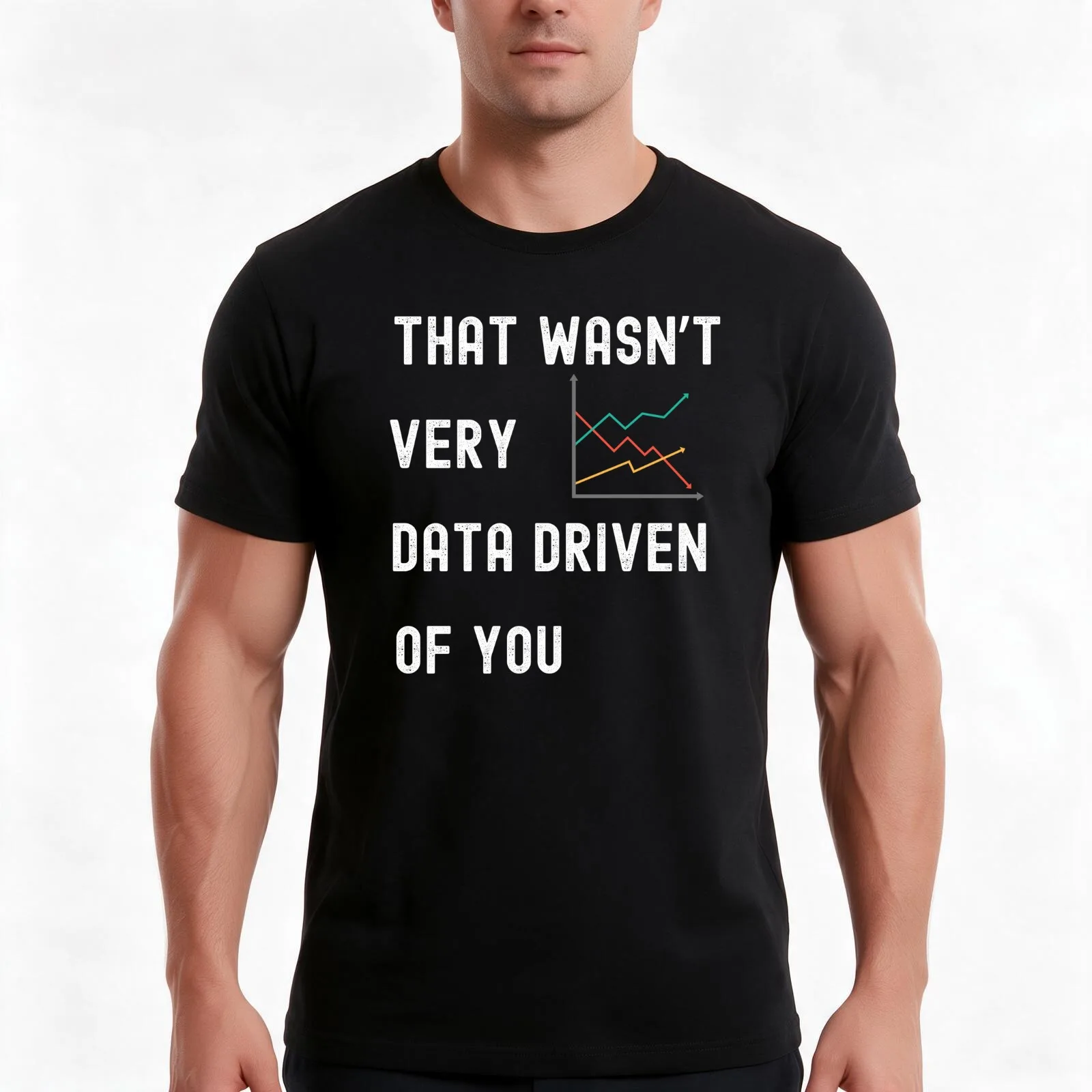 That Wasn't Very Data Driven of You Funny Gifts for Scientist Data Analyst T-Shirt, Summer Casual Cotton Tee, Unisex Men Women