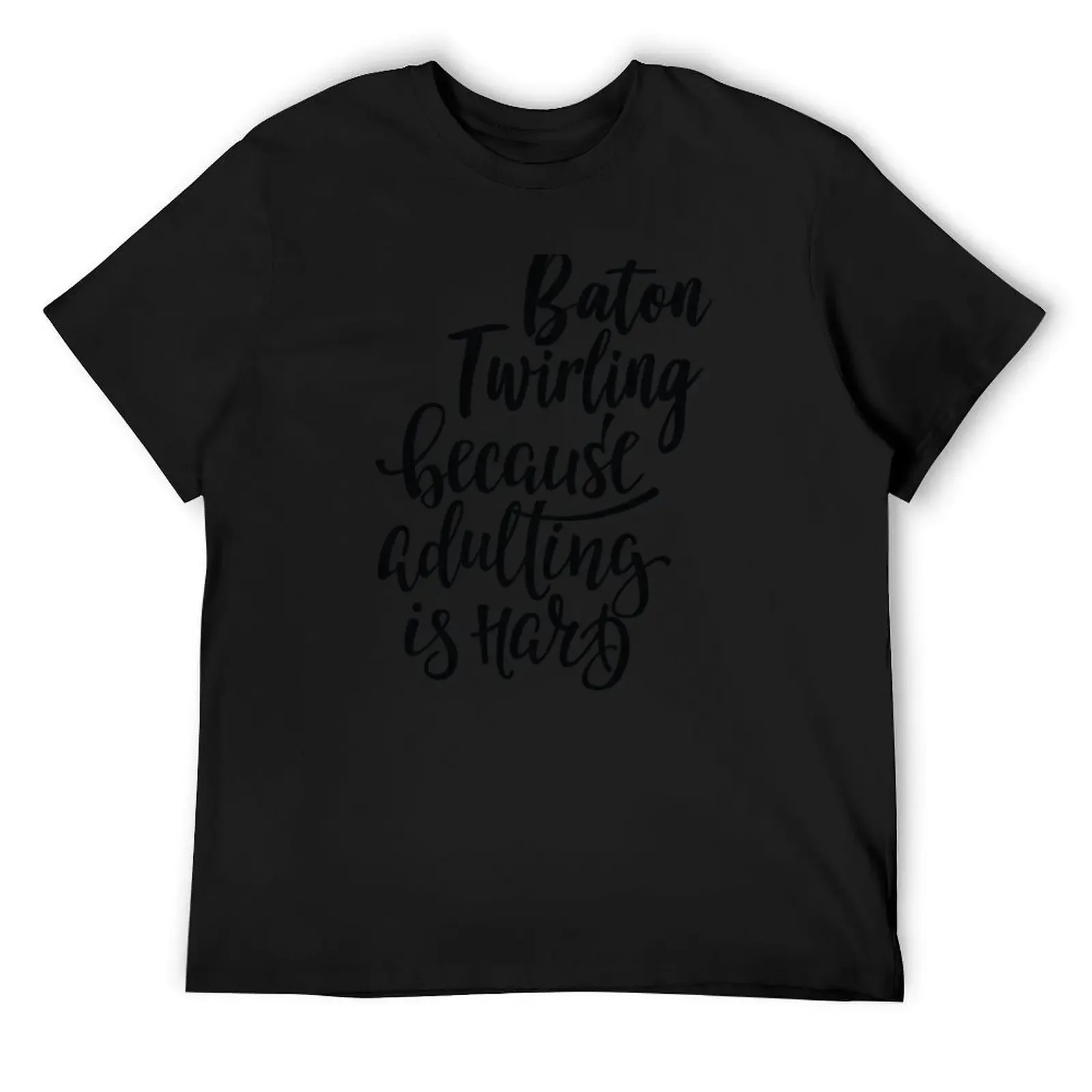 Baton Twirling Because Adulting Is Hard T-Shirt graphic t shirt vintage for a boy men clothings