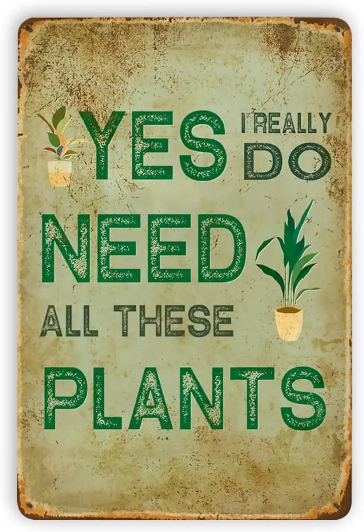 Cute wey Vintage Metal Tin Signs Yes I Really Do Need All These Plants Retro Look Metal Decoration Poster Sign Funny Wall Decor