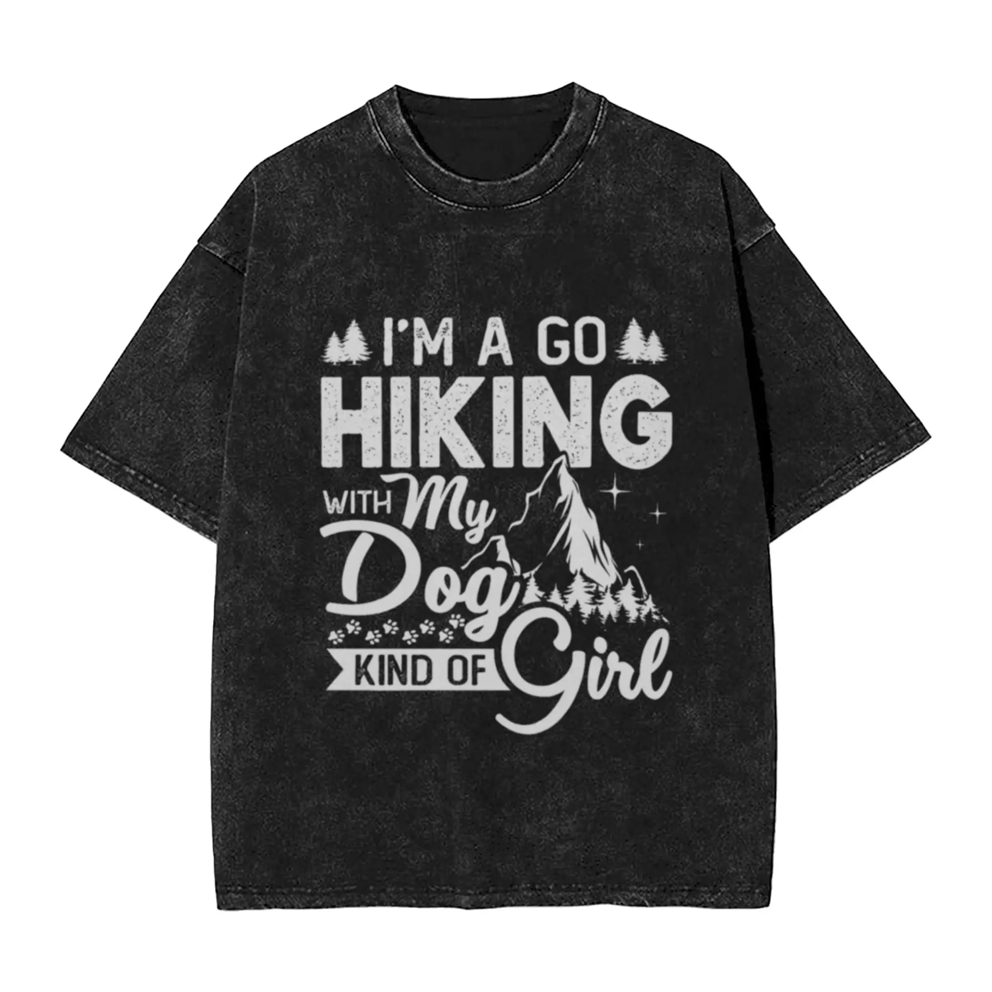 I m A Go Hiking With My Dog Kind Of Girl Outdoor Hiker Gift  Classic Cool A Vintage Oversized Cotton Unisex T-Shirts