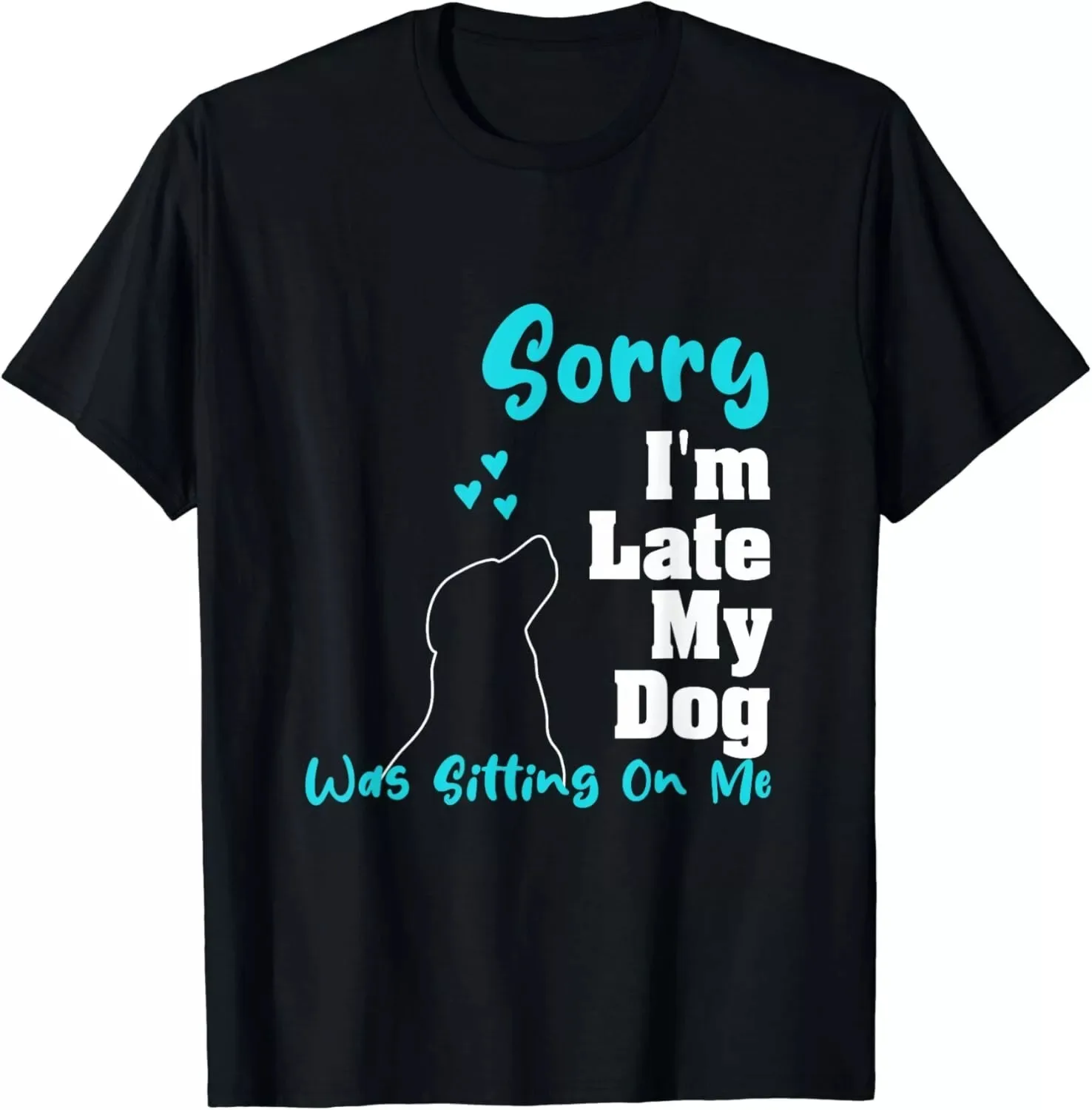 Funny Dog Sorry I'm Late My-Dog Was Sitting On Me T-Shirt S-5XL