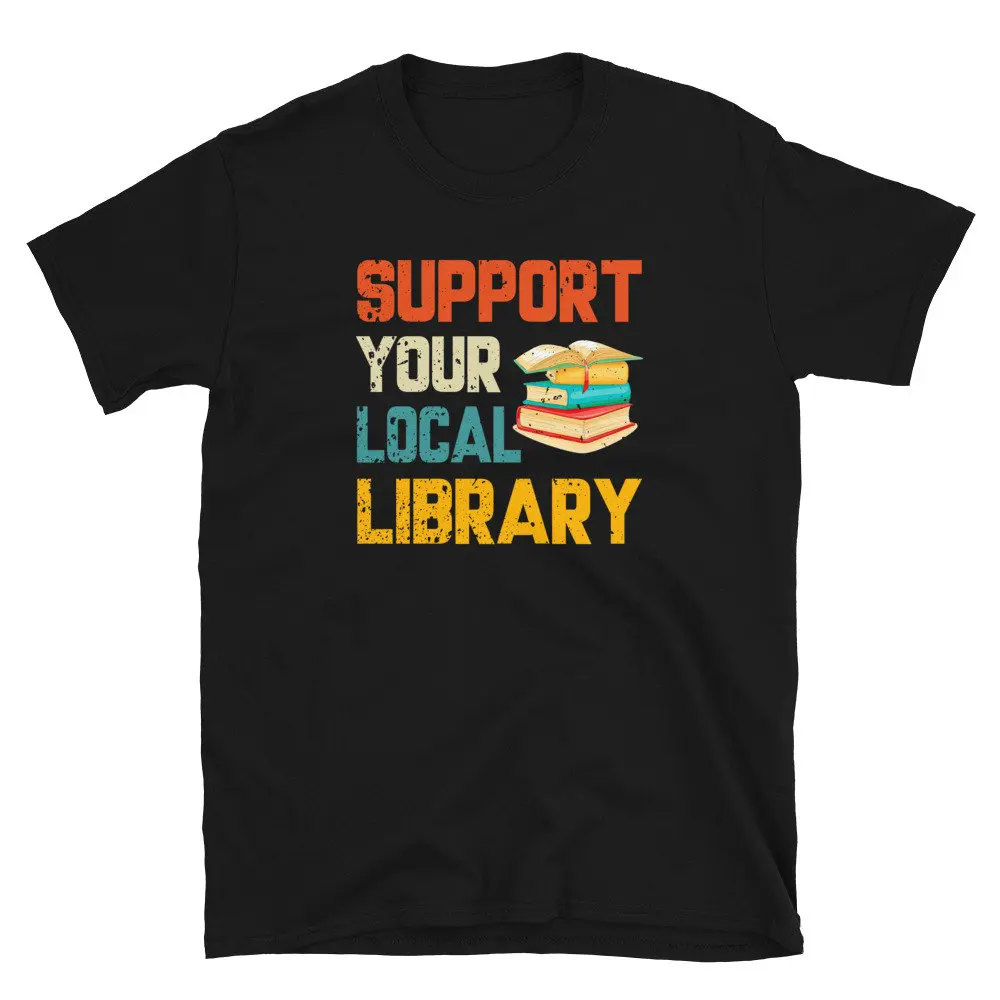 Support Your Local Library T Shirt Book Lover Bookworm Worm Bookish Literary Nerd