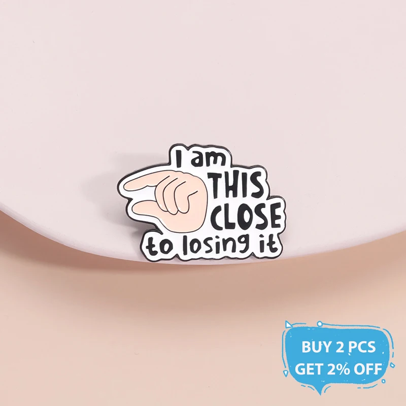 I am This Close To Losing It Enamel Pin Creative Funny Gesture Metal Brooch Lapel Backpack Badge Jewelry Gift For Friends