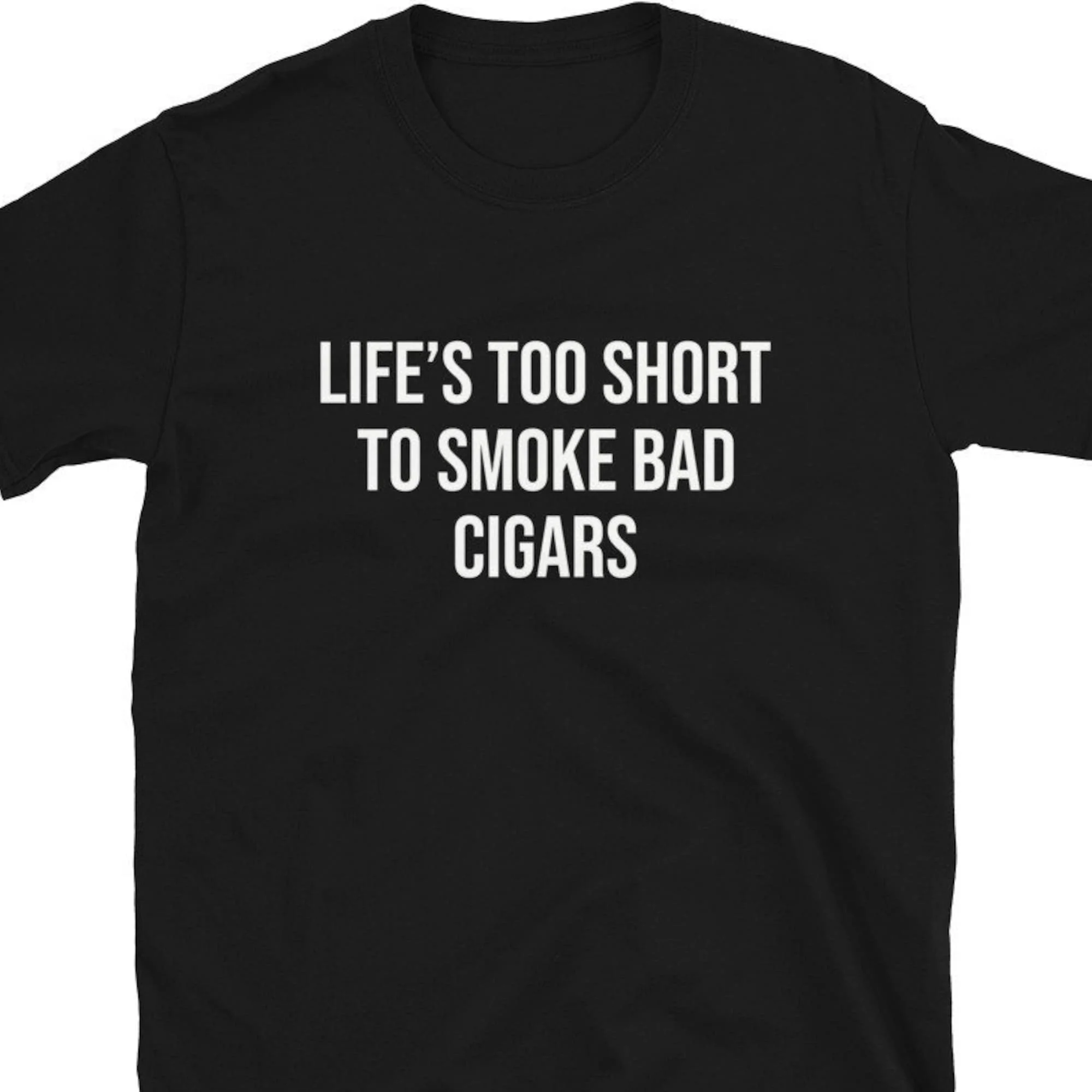 Life'S Too Short To Smoke Bad Cigars Cigar T Shirt Smoker Aficionado Connoisseur Funny