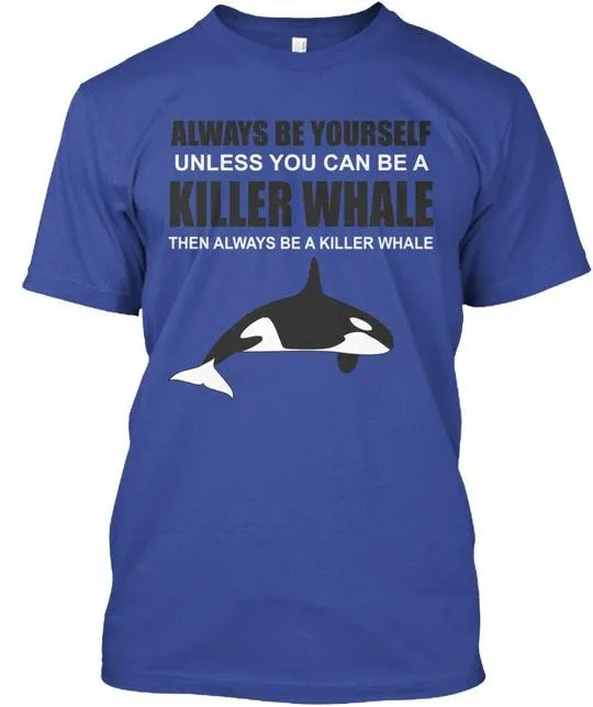 Be A Whale Always Yourself Unless You Can Killer TShirt Made in USA S to 5XL