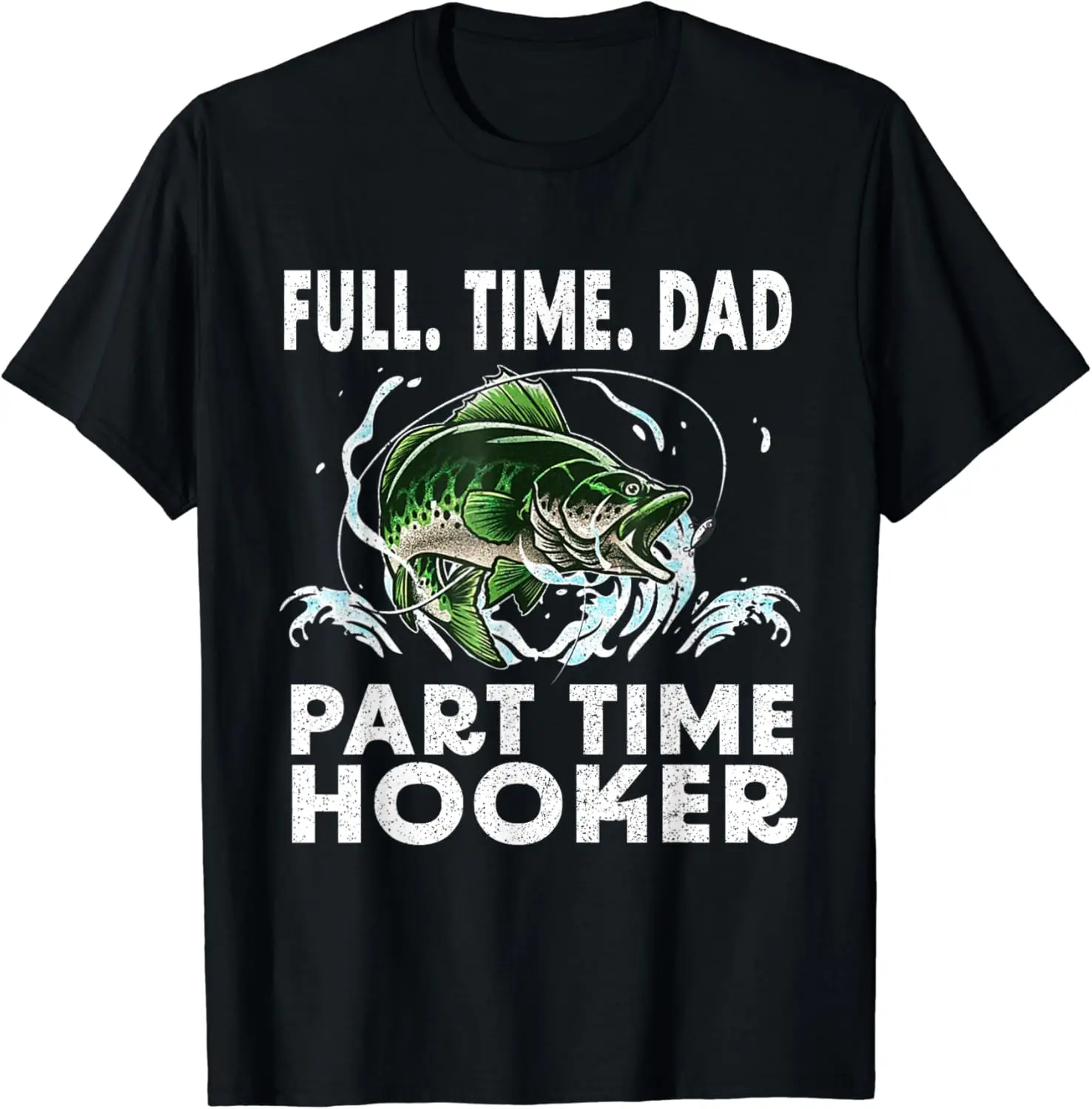 Full Time Dad Part Time Hooker Funny Bass Dad Fishing T-Shirt Short Sleeve Tops Tees Cotton Print Tshirts