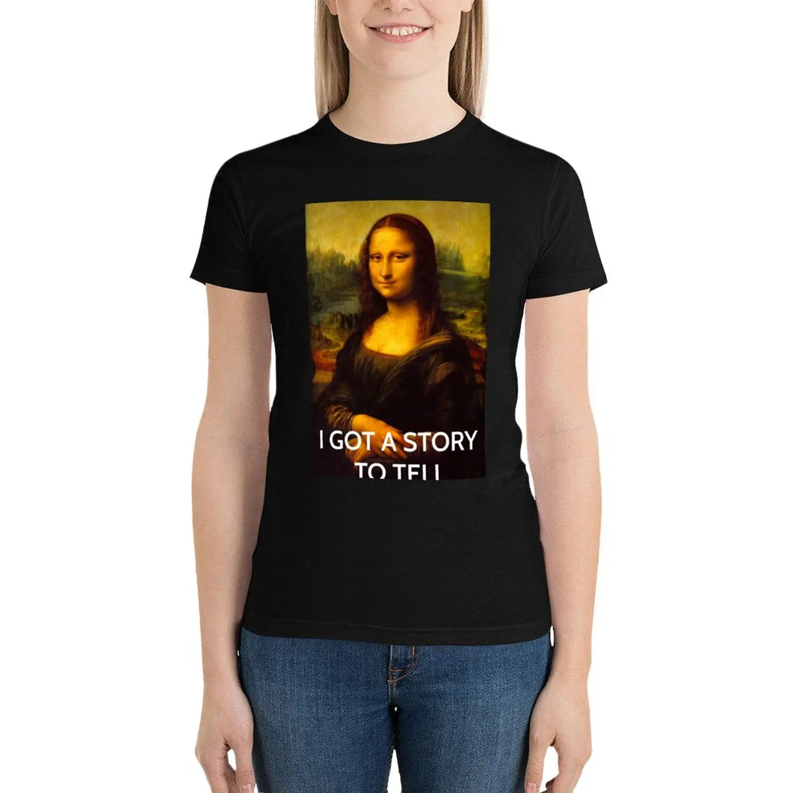 

Mona Lisa I Got A Story to Tell Quote T-Shirt summer tops summer clothes graphics Short sleeve tee t shirts for Womens