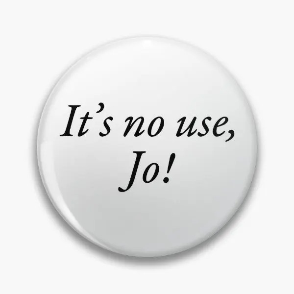 It Is No Use Jo  Soft Button Pin Women Cute Creative Lapel Pin Funny Collar Gift Jewelry Cartoon Lover Decor Fashion Clothes Hat