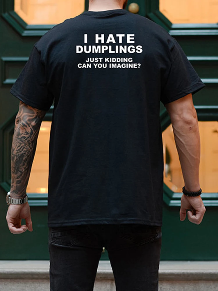 I Hate Dumplings Just Kidding Can You Imagine Funny Back Print Unisex T Shirts Cotton Gothic Clothes Women Fashion T Shirts