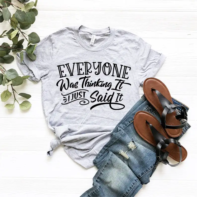 Funny Quotes Shirt, Everyone Was Thinking It I Just Say It Tee Funny Adult  Cotton O Neck T-shirt Casual Short Sleeve Top Tees