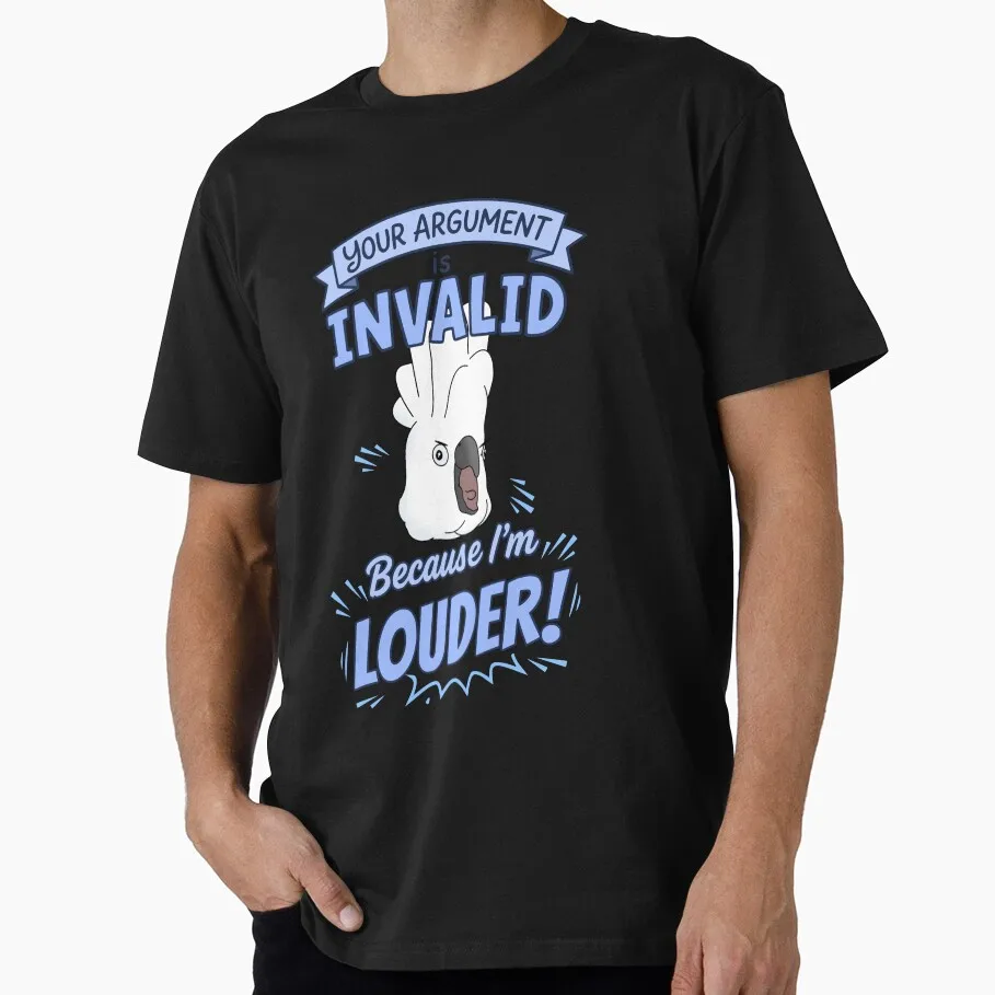 Your Argument is INVALID Because I'm LOUDER Umbrella Cockatoo Funny Parrot Gift T-shirt for Birds Lover Short Sleeve Graphic top
