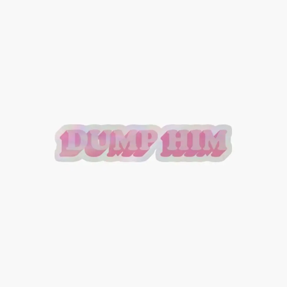 

Dump Him Holographic Sticker for Laptop Decor Bedroom Car Cute Cartoon Art Fashionable Public Suitcase
